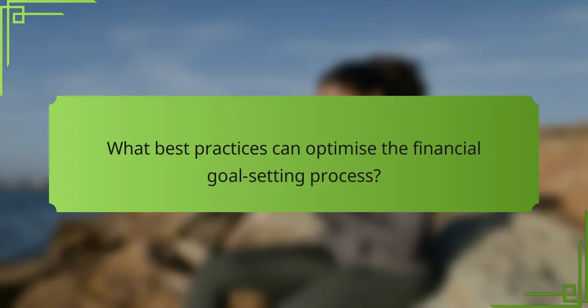 What best practices can optimise the financial goal-setting process?