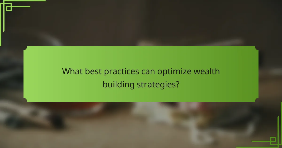 What best practices can optimize wealth building strategies?