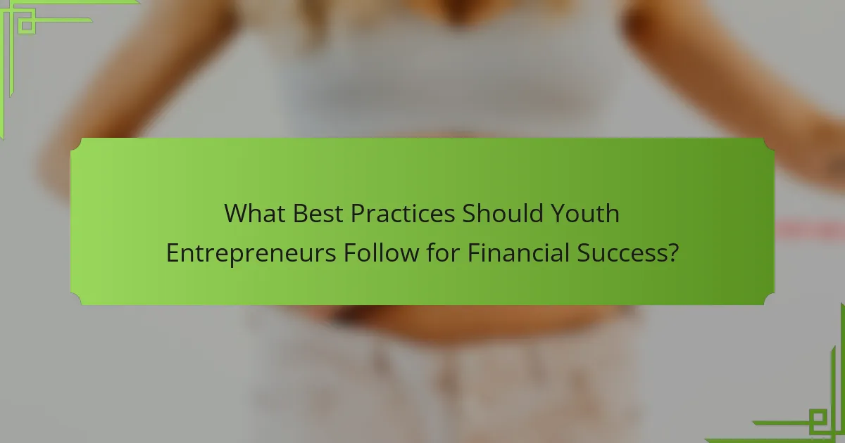 What Best Practices Should Youth Entrepreneurs Follow for Financial Success?