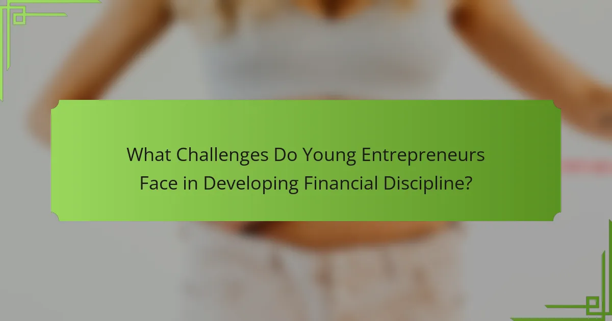 What Challenges Do Young Entrepreneurs Face in Developing Financial Discipline?