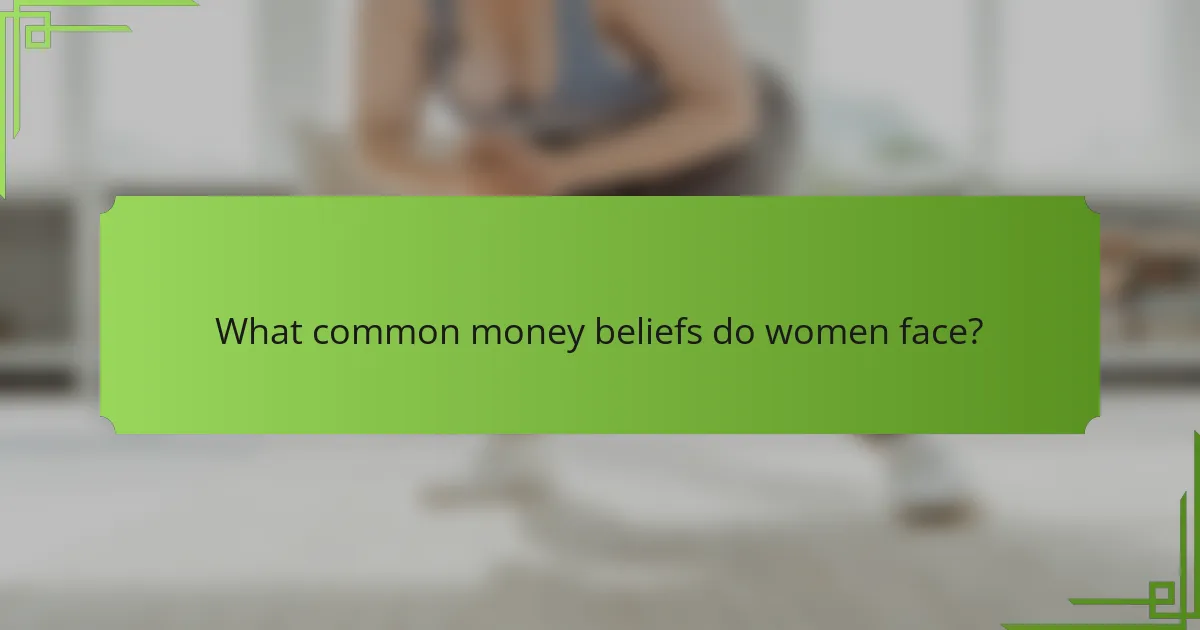 What common money beliefs do women face?