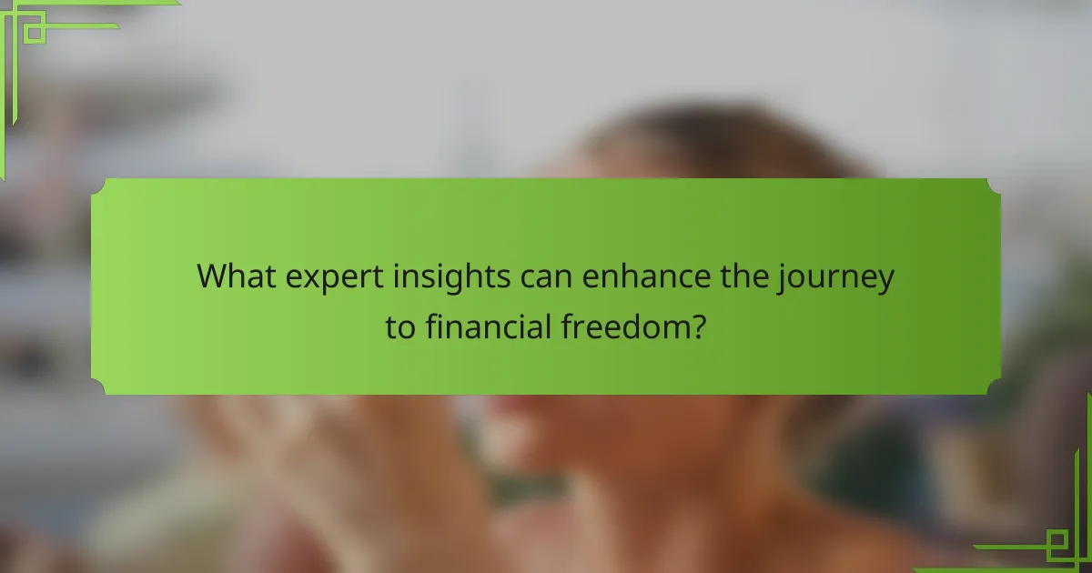 What expert insights can enhance the journey to financial freedom?