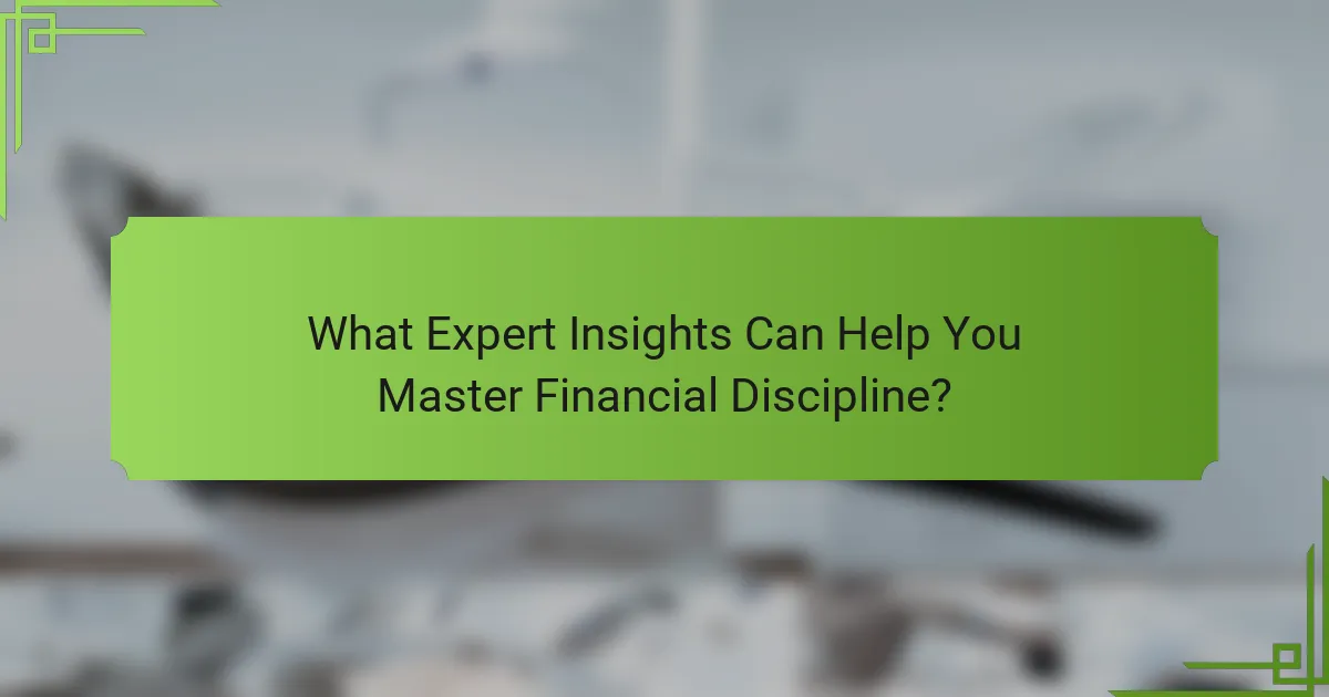 What Expert Insights Can Help You Master Financial Discipline?