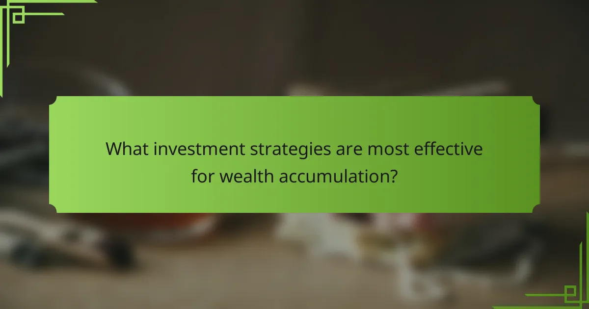 What investment strategies are most effective for wealth accumulation?