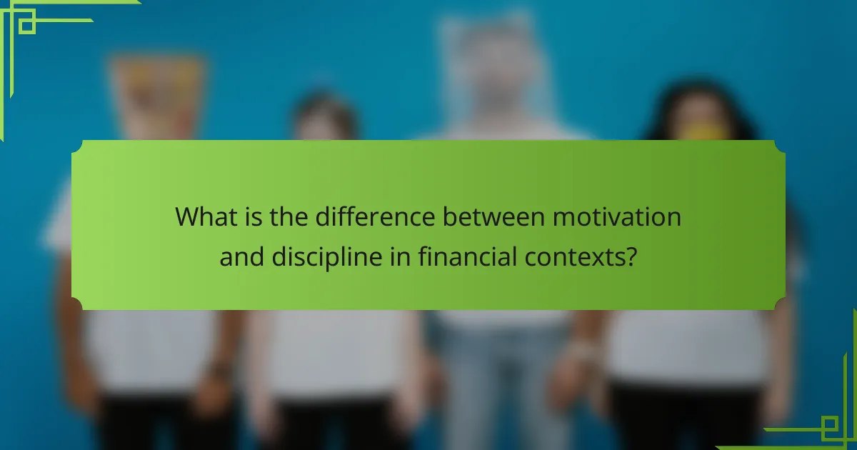 What is the difference between motivation and discipline in financial contexts?
