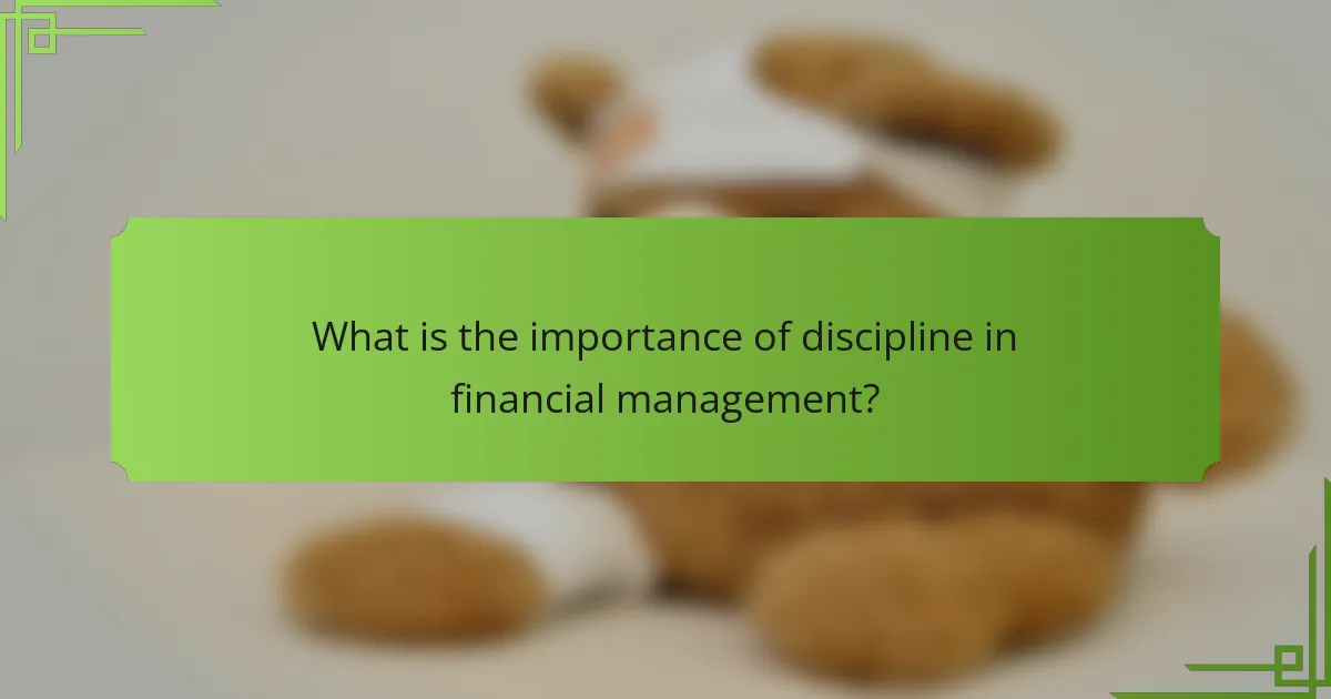 What is the importance of discipline in financial management?