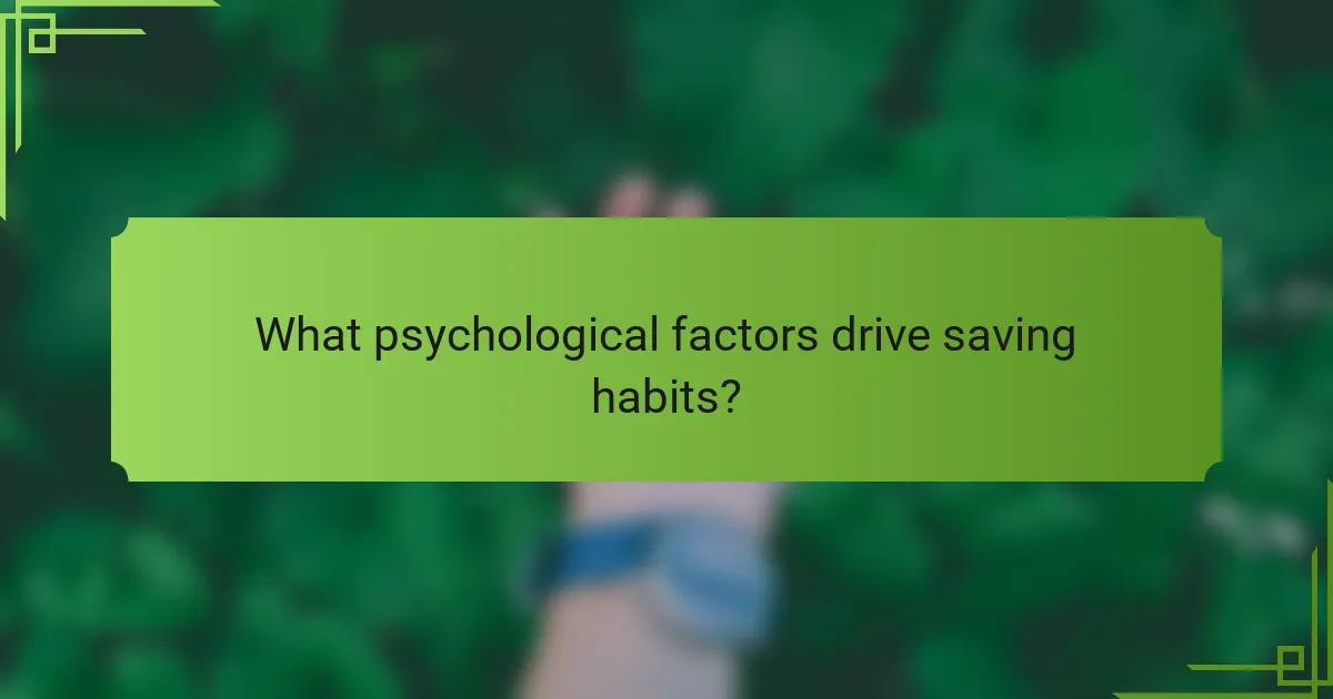 What psychological factors drive saving habits?