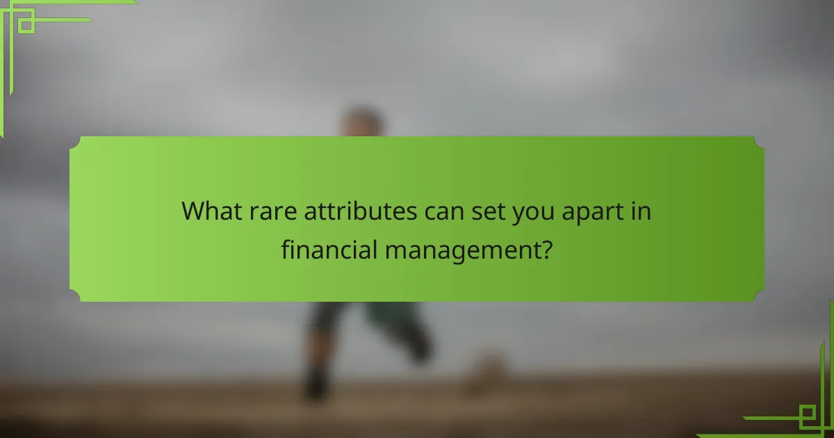 What rare attributes can set you apart in financial management?