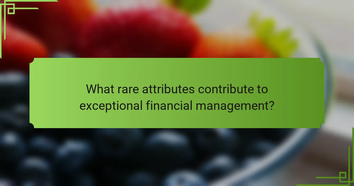 What rare attributes contribute to exceptional financial management?