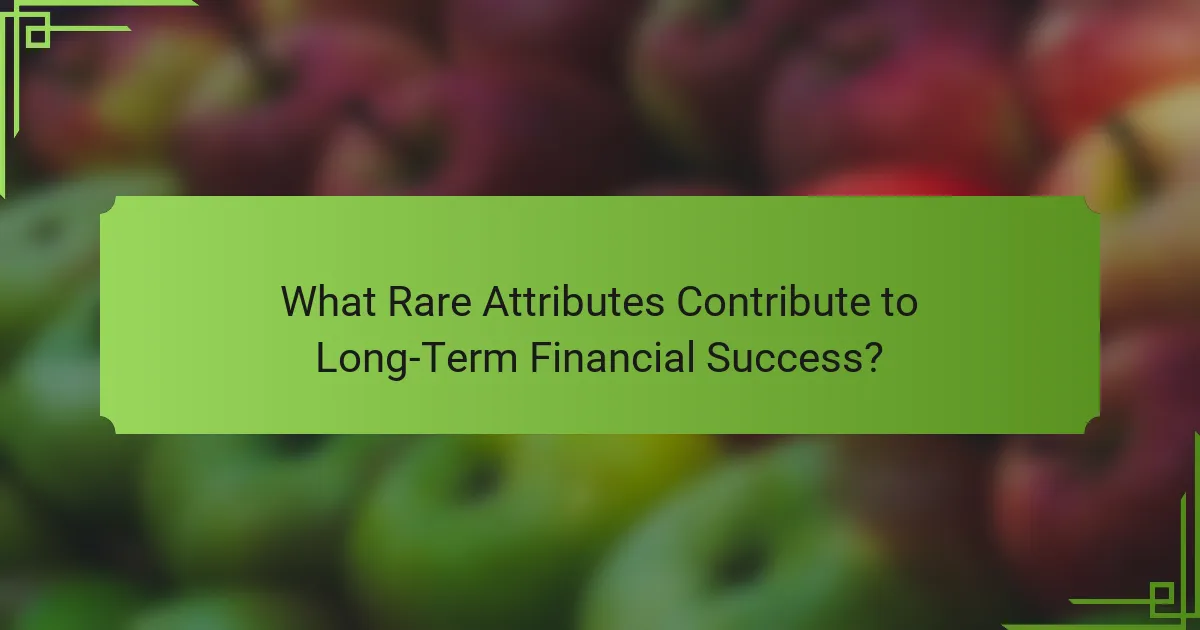 What Rare Attributes Contribute to Long-Term Financial Success?