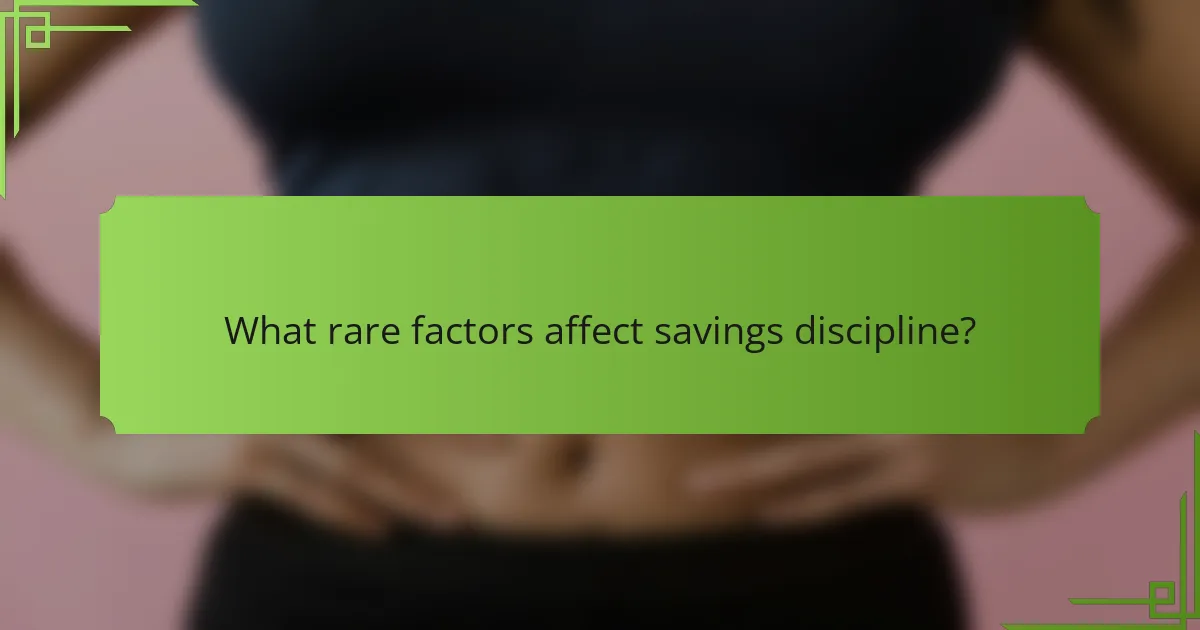 What rare factors affect savings discipline?