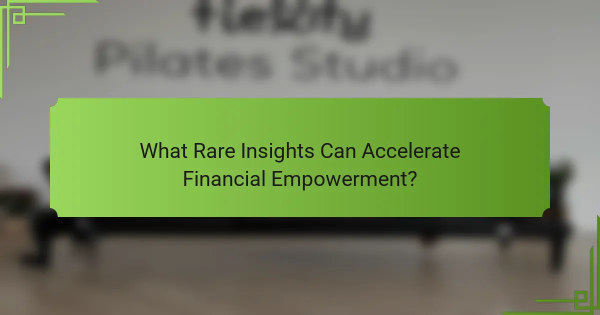 What Rare Insights Can Accelerate Financial Empowerment?