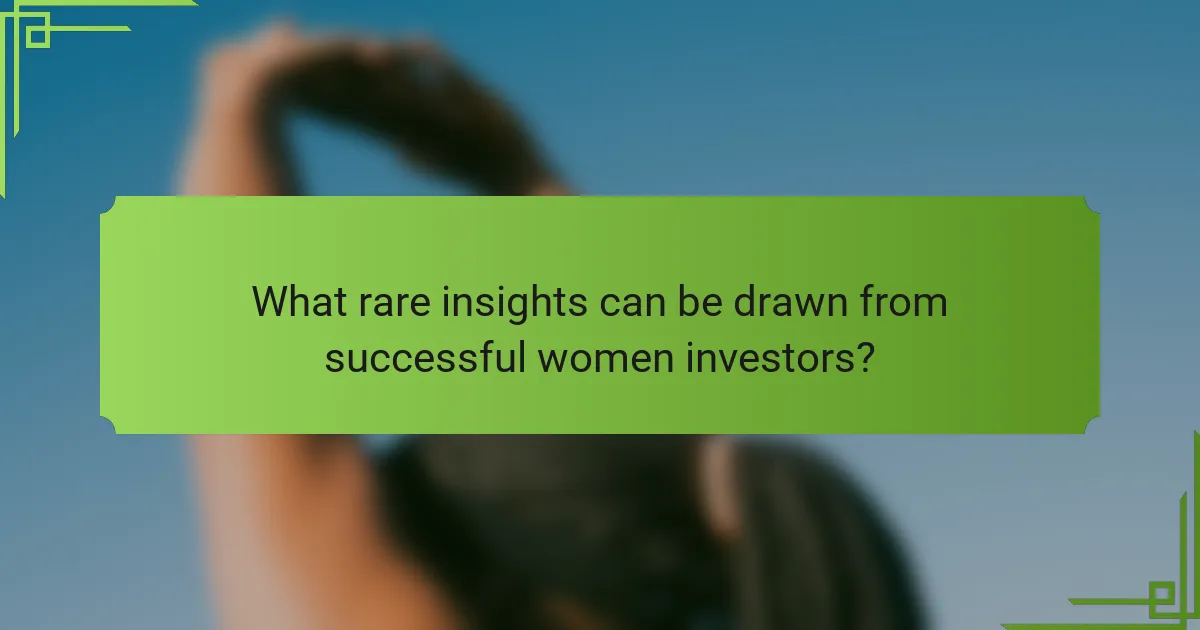 What rare insights can be drawn from successful women investors?
