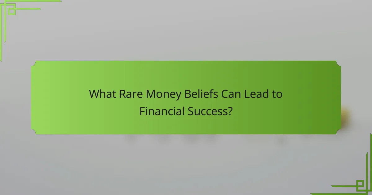 What Rare Money Beliefs Can Lead to Financial Success?