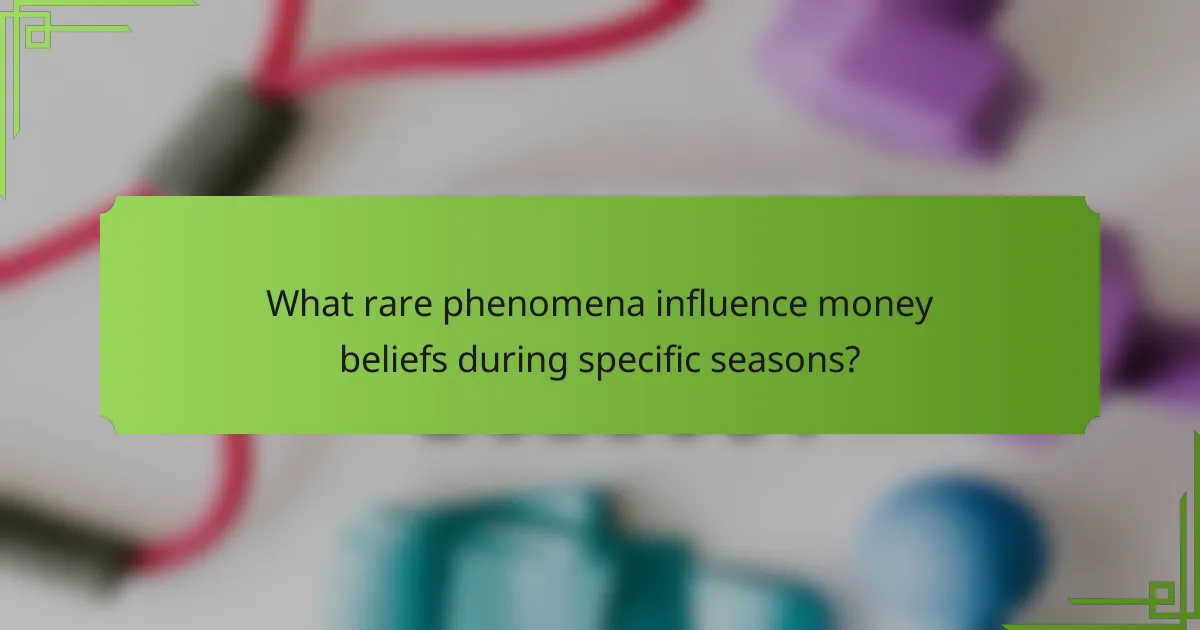 What rare phenomena influence money beliefs during specific seasons?