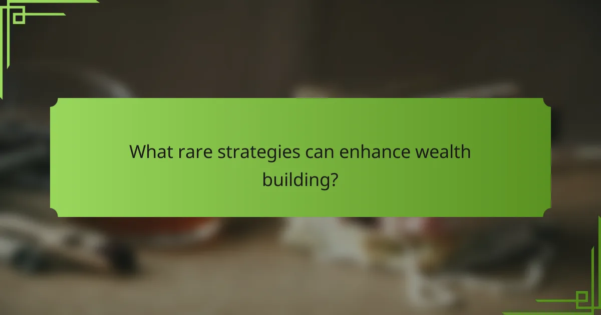 What rare strategies can enhance wealth building?