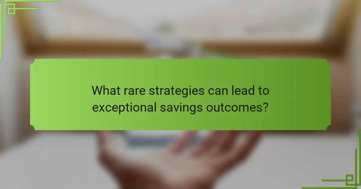 What rare strategies can lead to exceptional savings outcomes?