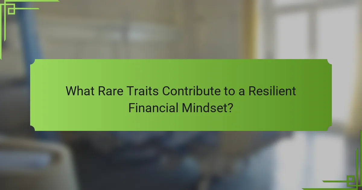 What Rare Traits Contribute to a Resilient Financial Mindset?