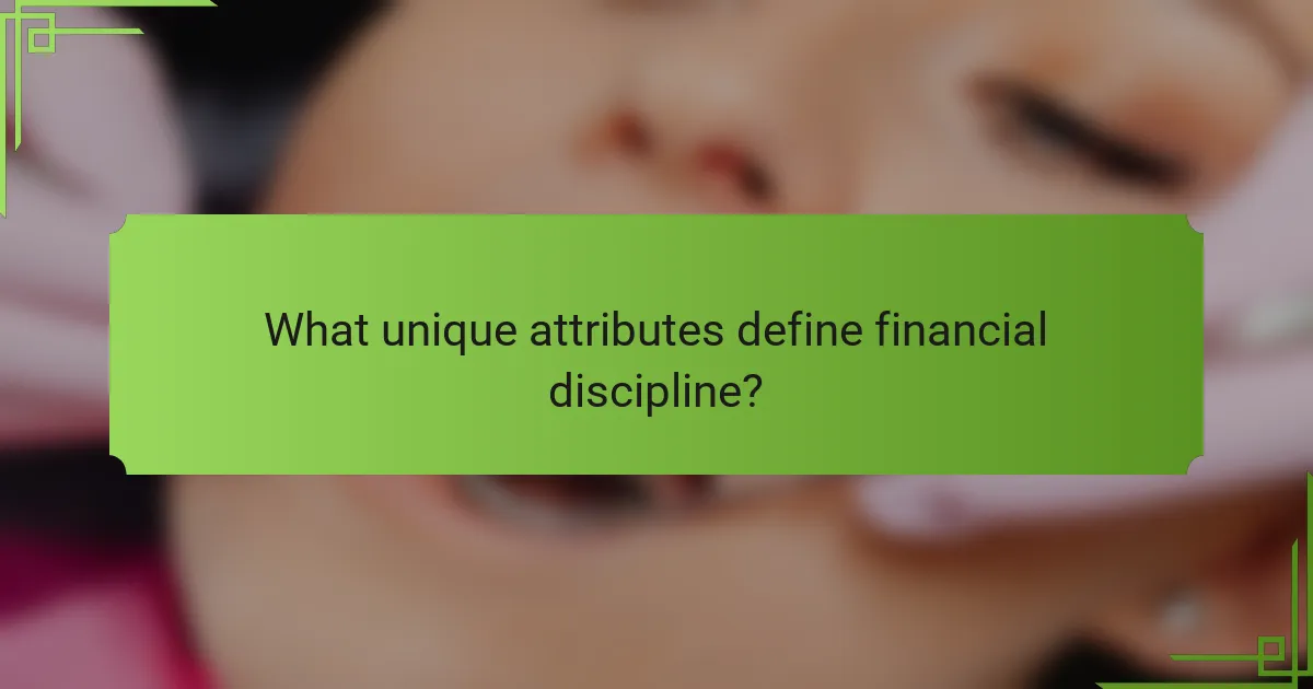 What unique attributes define financial discipline?