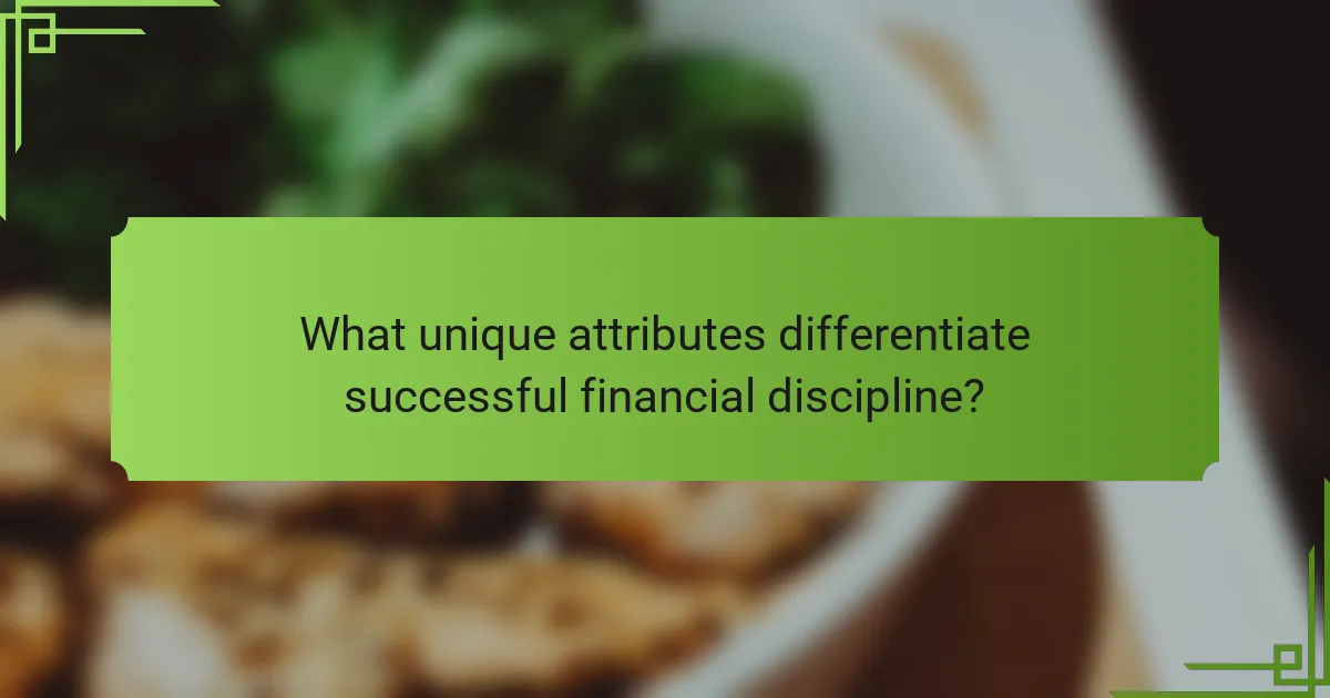 What unique attributes differentiate successful financial discipline?