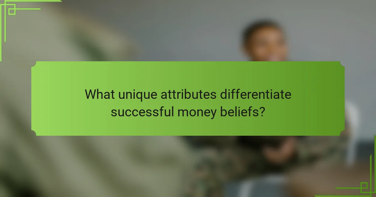 What unique attributes differentiate successful money beliefs?