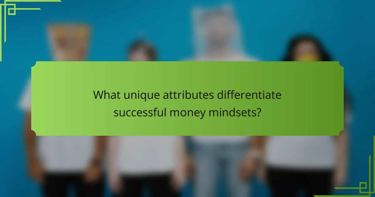 What unique attributes differentiate successful money mindsets?