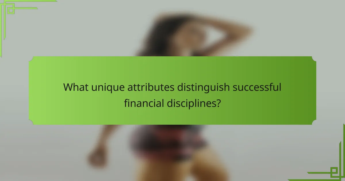 What unique attributes distinguish successful financial disciplines?