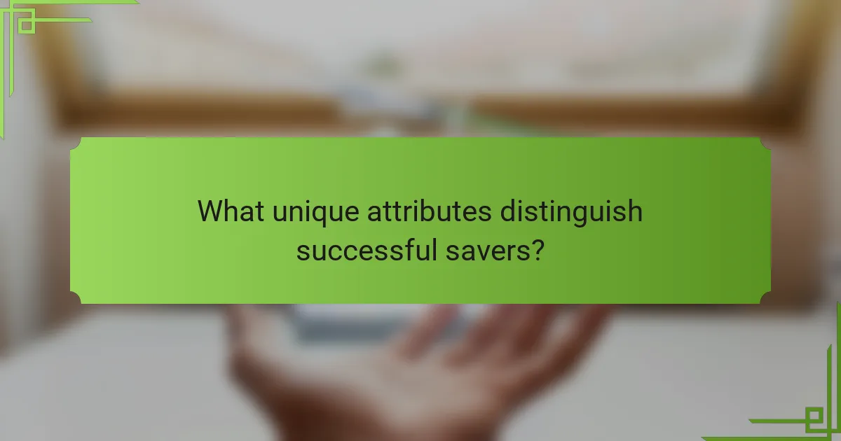 What unique attributes distinguish successful savers?