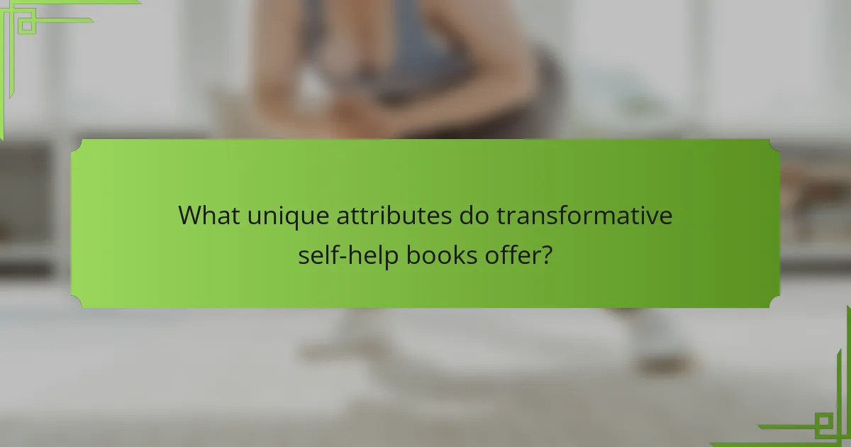 What unique attributes do transformative self-help books offer?