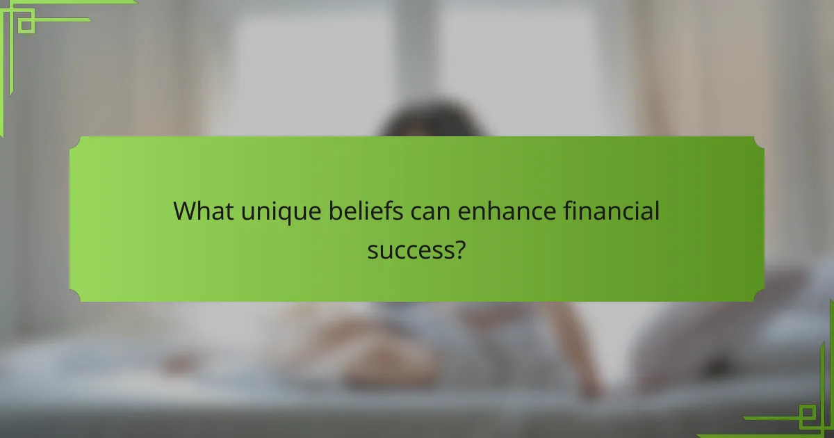 What unique beliefs can enhance financial success?