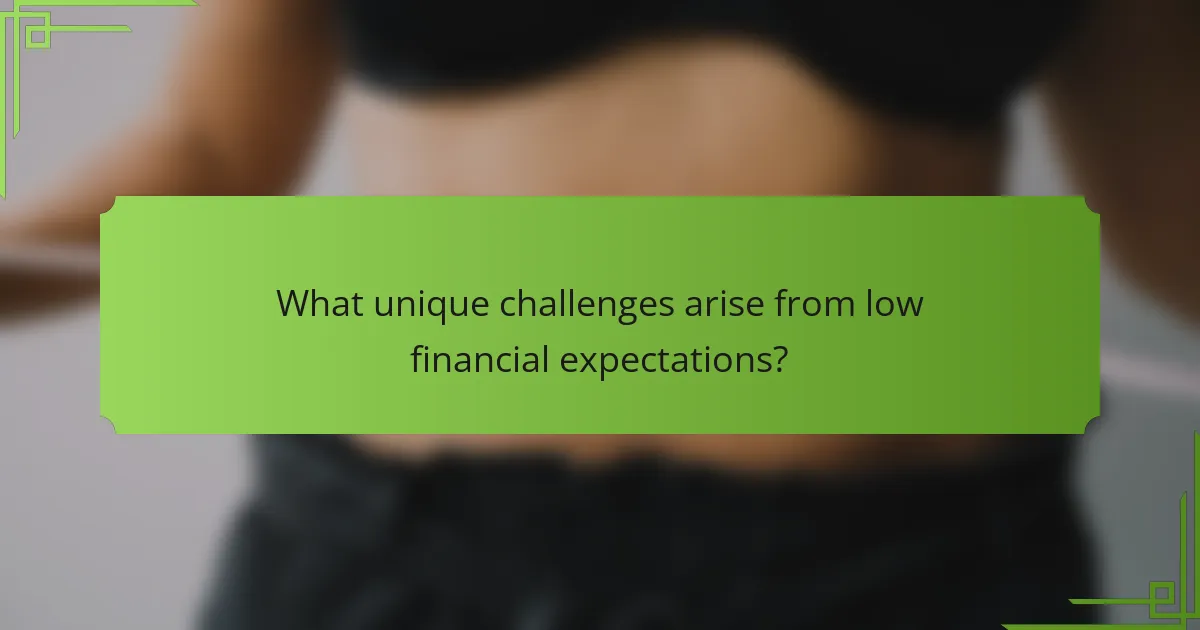 What unique challenges arise from low financial expectations?