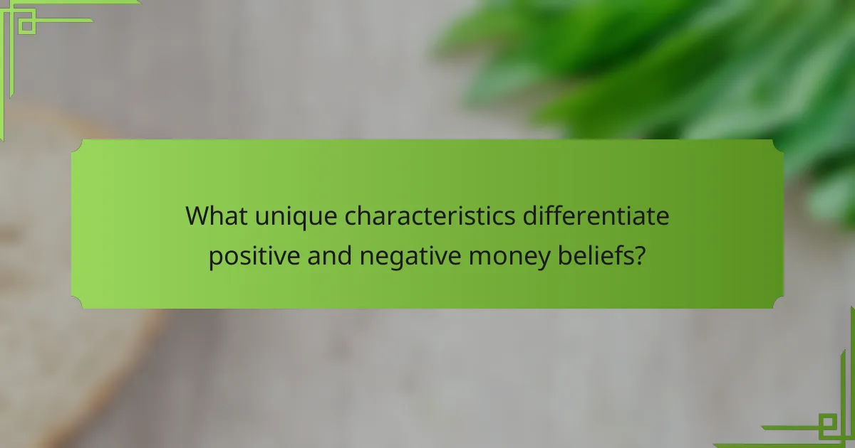 What unique characteristics differentiate positive and negative money beliefs?