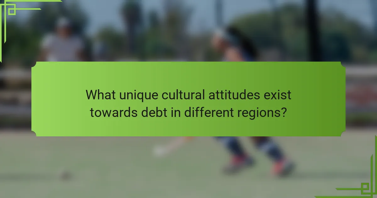 What unique cultural attitudes exist towards debt in different regions?