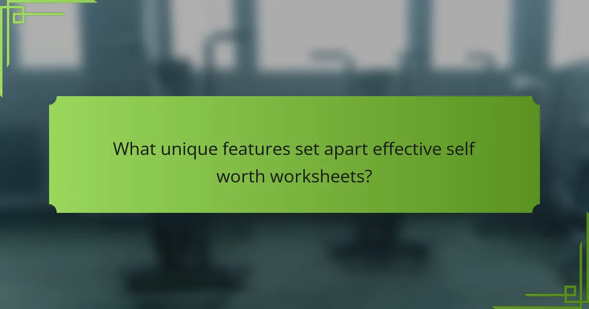 What unique features set apart effective self worth worksheets?