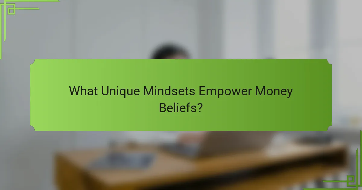 What Unique Mindsets Empower Money Beliefs?