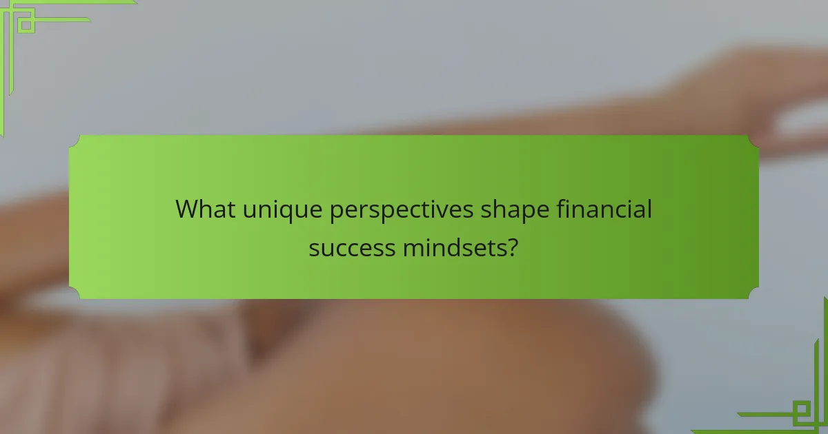 What unique perspectives shape financial success mindsets?