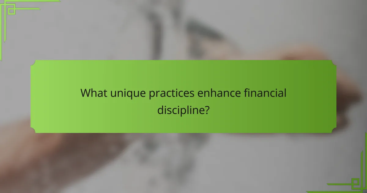 What unique practices enhance financial discipline?