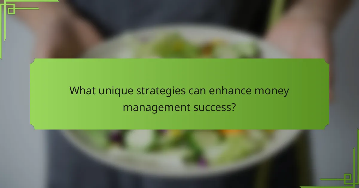 What unique strategies can enhance money management success?